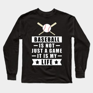 Baseball Is Not Just A Game, It Is My Life Long Sleeve T-Shirt